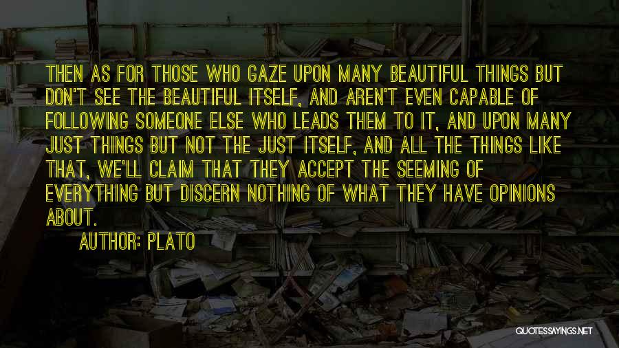 Plato Quotes: Then As For Those Who Gaze Upon Many Beautiful Things But Don't See The Beautiful Itself, And Aren't Even Capable