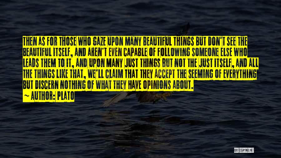 Plato Quotes: Then As For Those Who Gaze Upon Many Beautiful Things But Don't See The Beautiful Itself, And Aren't Even Capable