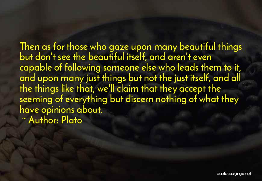 Plato Quotes: Then As For Those Who Gaze Upon Many Beautiful Things But Don't See The Beautiful Itself, And Aren't Even Capable