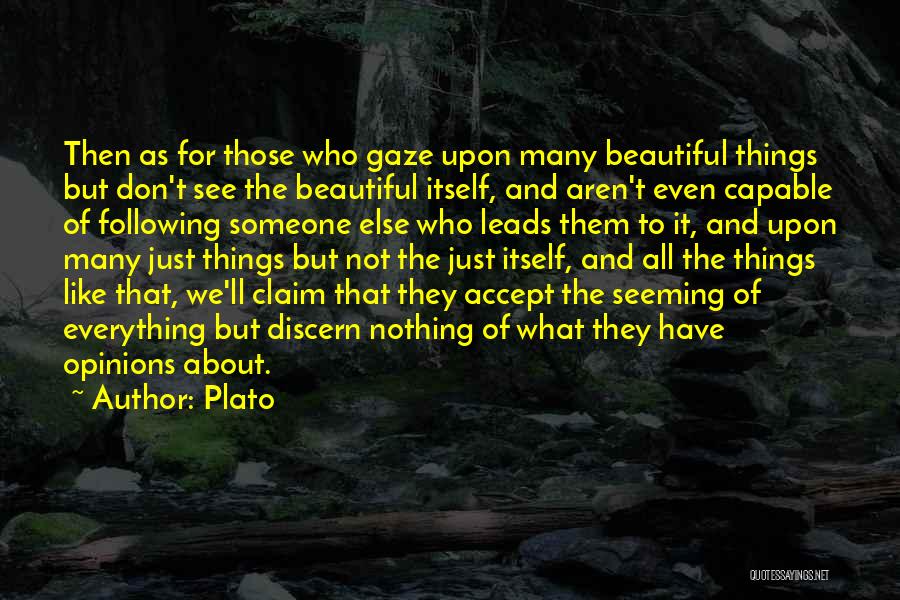 Plato Quotes: Then As For Those Who Gaze Upon Many Beautiful Things But Don't See The Beautiful Itself, And Aren't Even Capable