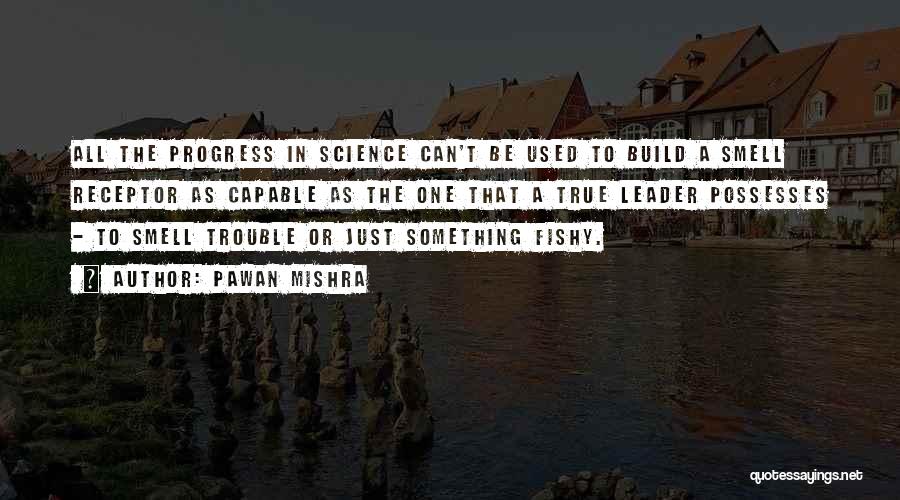 Pawan Mishra Quotes: All The Progress In Science Can't Be Used To Build A Smell Receptor As Capable As The One That A