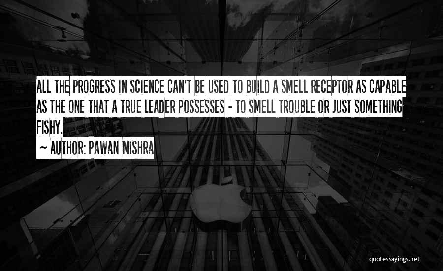 Pawan Mishra Quotes: All The Progress In Science Can't Be Used To Build A Smell Receptor As Capable As The One That A