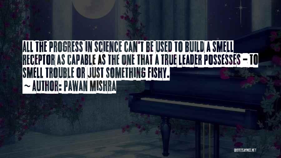 Pawan Mishra Quotes: All The Progress In Science Can't Be Used To Build A Smell Receptor As Capable As The One That A