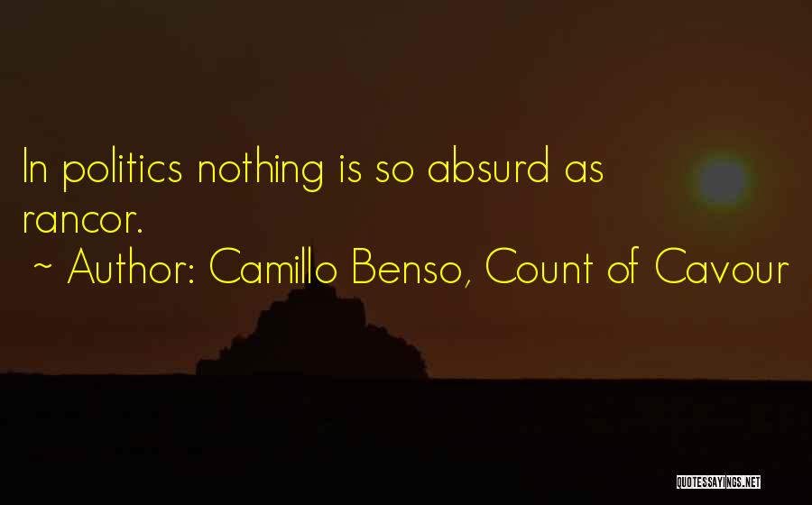 Camillo Benso, Count Of Cavour Quotes: In Politics Nothing Is So Absurd As Rancor.