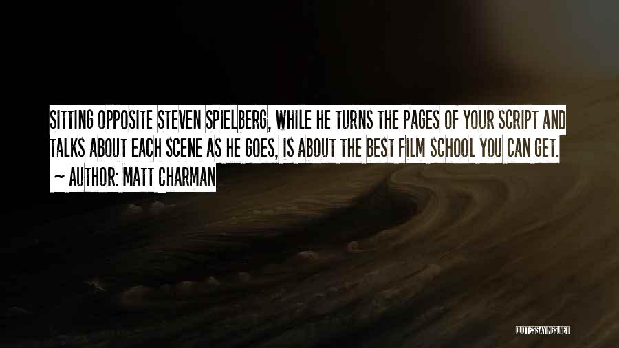 Matt Charman Quotes: Sitting Opposite Steven Spielberg, While He Turns The Pages Of Your Script And Talks About Each Scene As He Goes,