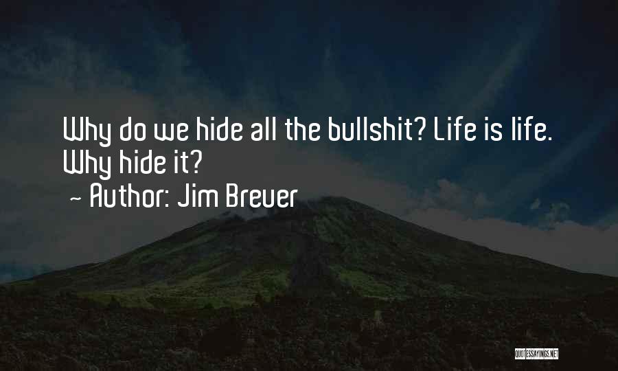 Jim Breuer Quotes: Why Do We Hide All The Bullshit? Life Is Life. Why Hide It?