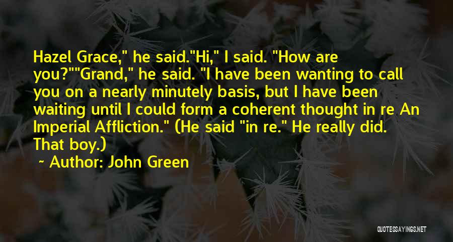 John Green Quotes: Hazel Grace, He Said.hi, I Said. How Are You?grand, He Said. I Have Been Wanting To Call You On A
