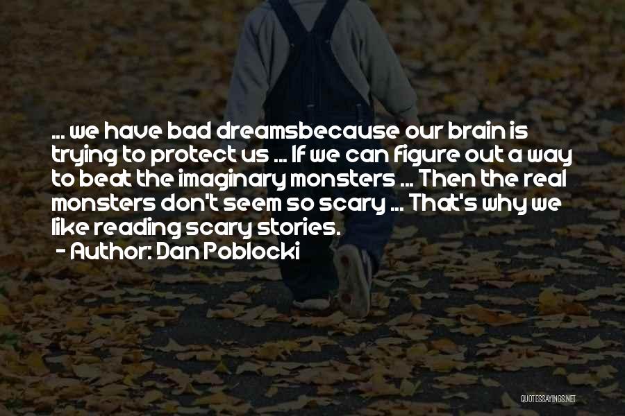 Dan Poblocki Quotes: ... We Have Bad Dreamsbecause Our Brain Is Trying To Protect Us ... If We Can Figure Out A Way