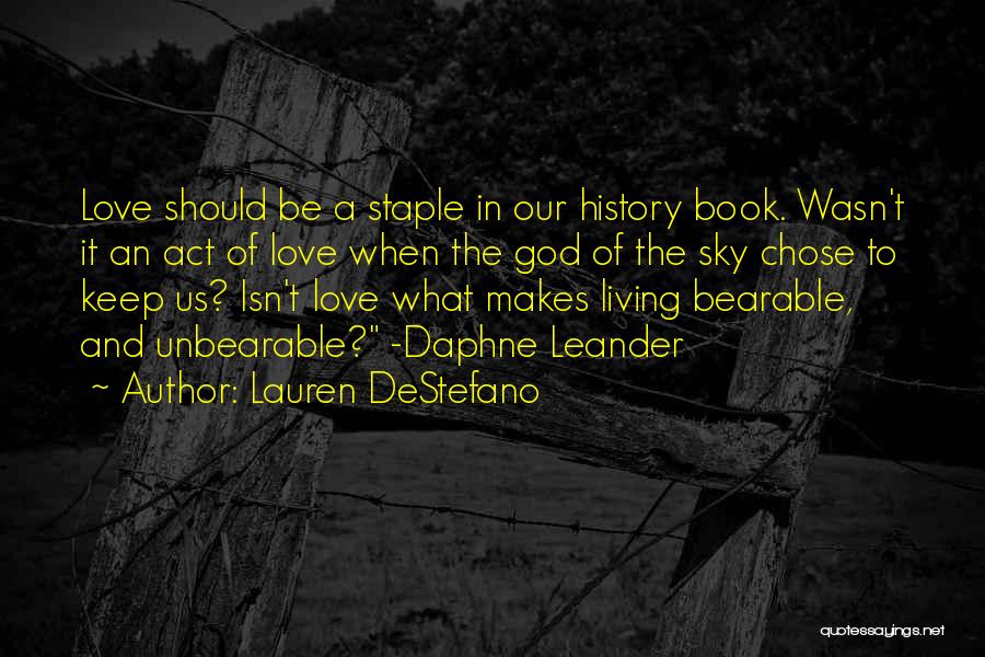 Lauren DeStefano Quotes: Love Should Be A Staple In Our History Book. Wasn't It An Act Of Love When The God Of The