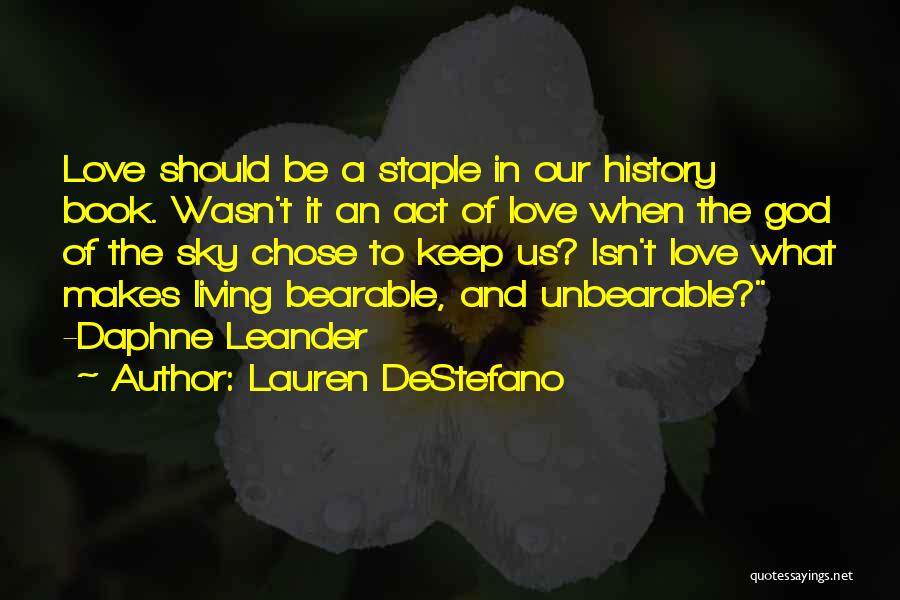 Lauren DeStefano Quotes: Love Should Be A Staple In Our History Book. Wasn't It An Act Of Love When The God Of The