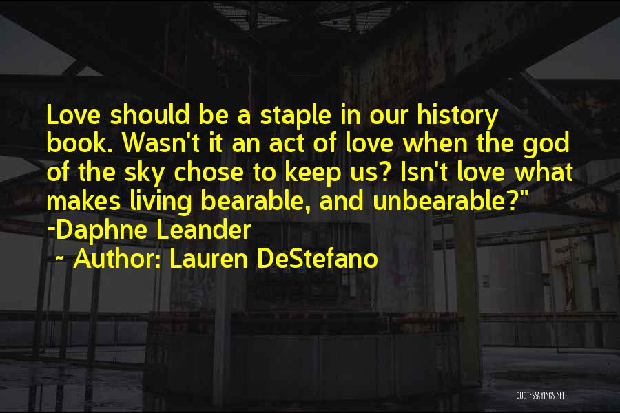 Lauren DeStefano Quotes: Love Should Be A Staple In Our History Book. Wasn't It An Act Of Love When The God Of The
