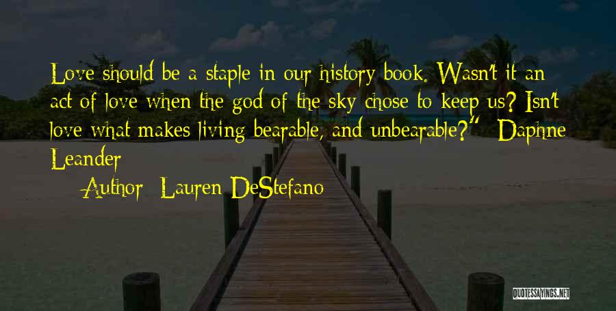 Lauren DeStefano Quotes: Love Should Be A Staple In Our History Book. Wasn't It An Act Of Love When The God Of The