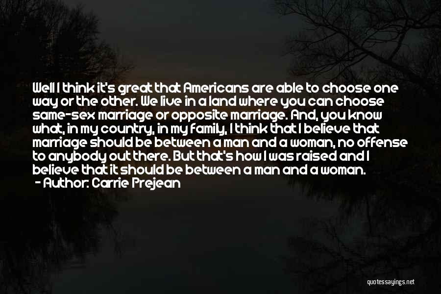 Carrie Prejean Quotes: Well I Think It's Great That Americans Are Able To Choose One Way Or The Other. We Live In A