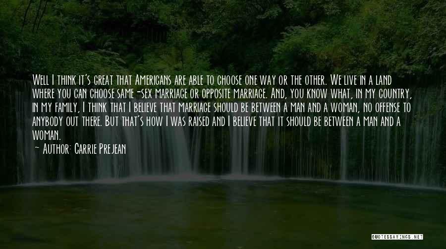 Carrie Prejean Quotes: Well I Think It's Great That Americans Are Able To Choose One Way Or The Other. We Live In A