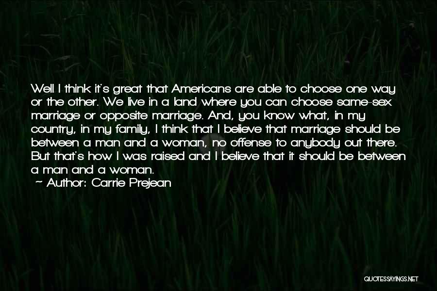 Carrie Prejean Quotes: Well I Think It's Great That Americans Are Able To Choose One Way Or The Other. We Live In A