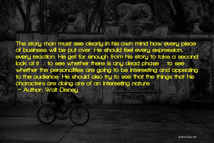 Walt Disney Quotes: The Story Man Must See Clearly In His Own Mind How Every Piece Of Business Will Be Put Over. He