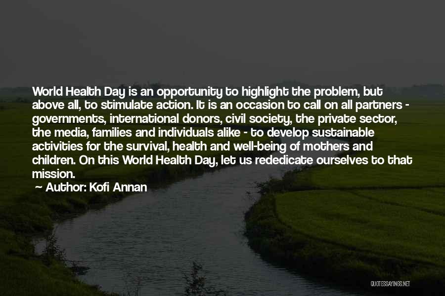 Kofi Annan Quotes: World Health Day Is An Opportunity To Highlight The Problem, But Above All, To Stimulate Action. It Is An Occasion