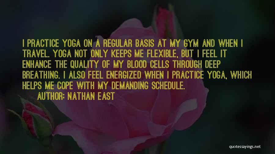 Nathan East Quotes: I Practice Yoga On A Regular Basis At My Gym And When I Travel. Yoga Not Only Keeps Me Flexible,