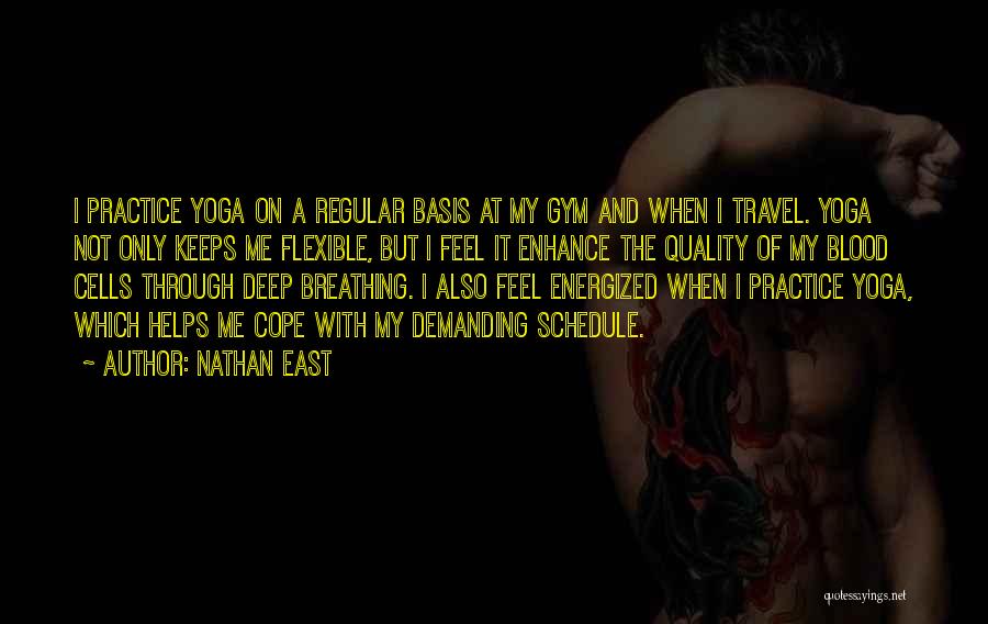Nathan East Quotes: I Practice Yoga On A Regular Basis At My Gym And When I Travel. Yoga Not Only Keeps Me Flexible,