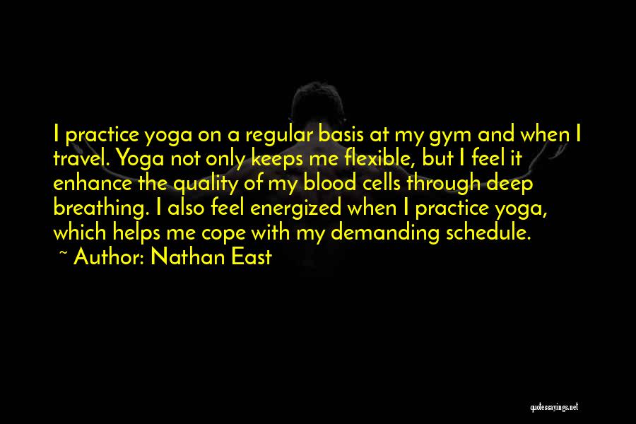 Nathan East Quotes: I Practice Yoga On A Regular Basis At My Gym And When I Travel. Yoga Not Only Keeps Me Flexible,