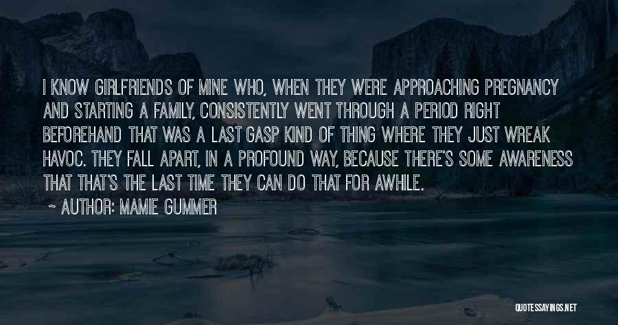 Mamie Gummer Quotes: I Know Girlfriends Of Mine Who, When They Were Approaching Pregnancy And Starting A Family, Consistently Went Through A Period