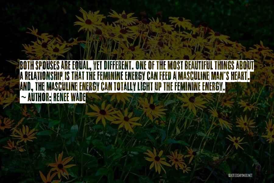 Renee Wade Quotes: Both Spouses Are Equal, Yet Different. One Of The Most Beautiful Things About A Relationship Is That The Feminine Energy