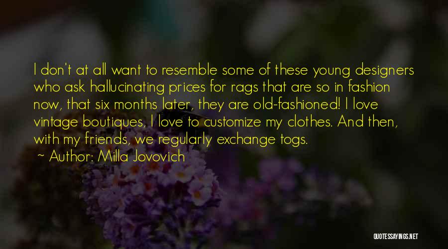 Milla Jovovich Quotes: I Don't At All Want To Resemble Some Of These Young Designers Who Ask Hallucinating Prices For Rags That Are