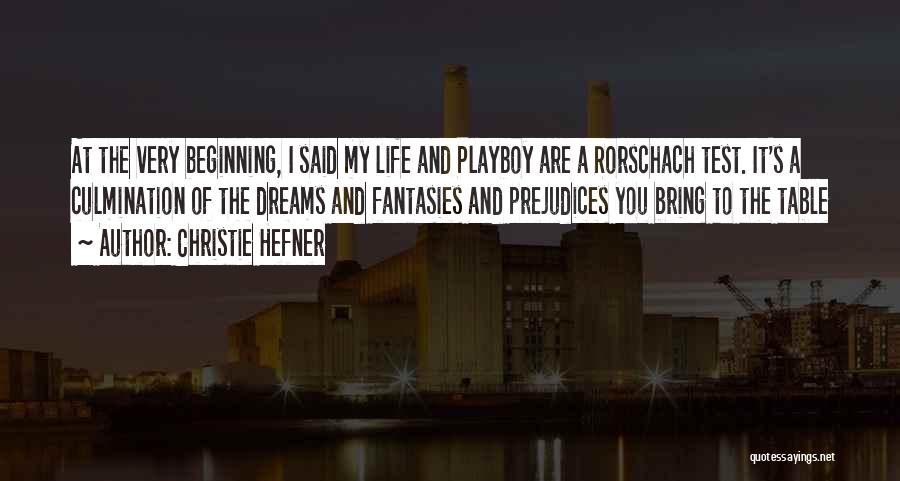 Christie Hefner Quotes: At The Very Beginning, I Said My Life And Playboy Are A Rorschach Test. It's A Culmination Of The Dreams