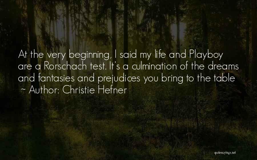 Christie Hefner Quotes: At The Very Beginning, I Said My Life And Playboy Are A Rorschach Test. It's A Culmination Of The Dreams