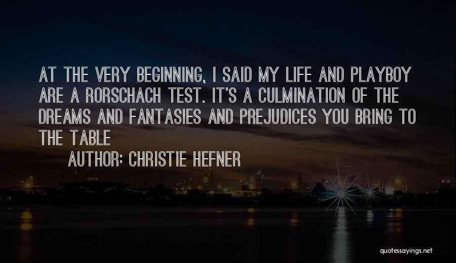 Christie Hefner Quotes: At The Very Beginning, I Said My Life And Playboy Are A Rorschach Test. It's A Culmination Of The Dreams