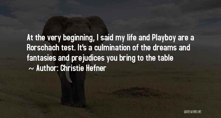 Christie Hefner Quotes: At The Very Beginning, I Said My Life And Playboy Are A Rorschach Test. It's A Culmination Of The Dreams