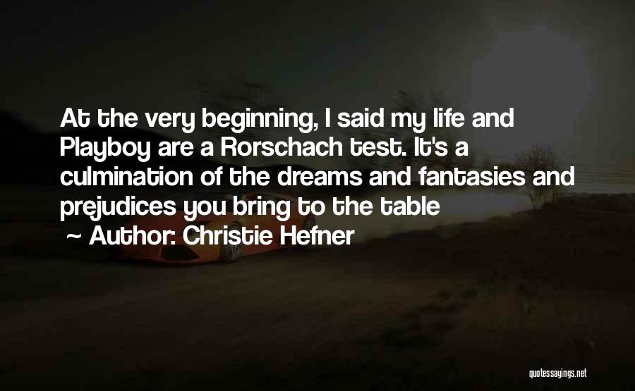 Christie Hefner Quotes: At The Very Beginning, I Said My Life And Playboy Are A Rorschach Test. It's A Culmination Of The Dreams