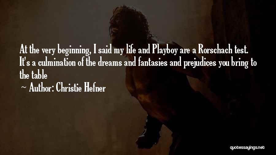 Christie Hefner Quotes: At The Very Beginning, I Said My Life And Playboy Are A Rorschach Test. It's A Culmination Of The Dreams