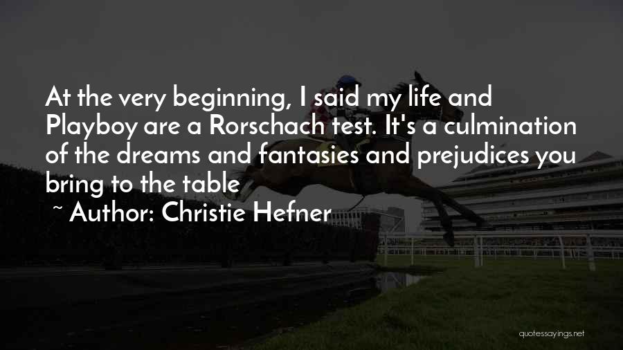 Christie Hefner Quotes: At The Very Beginning, I Said My Life And Playboy Are A Rorschach Test. It's A Culmination Of The Dreams