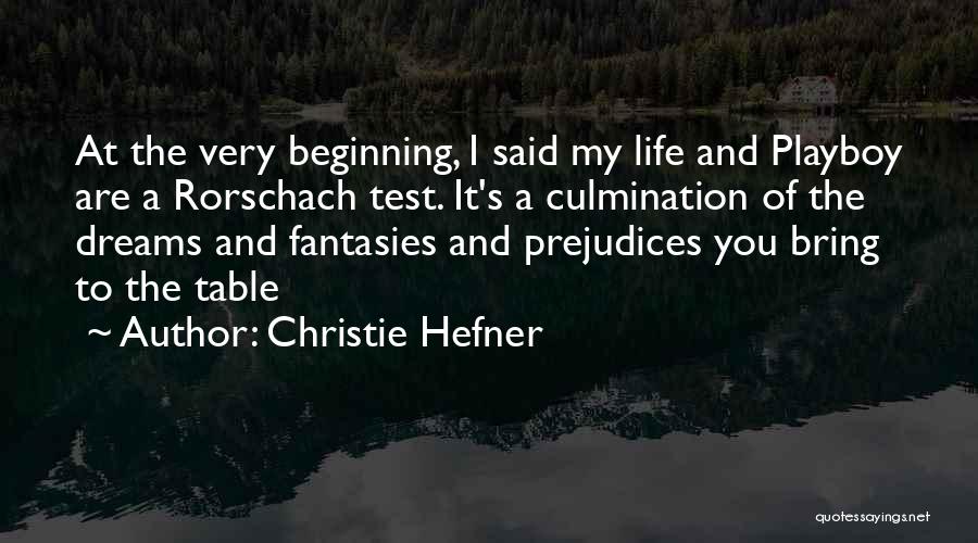 Christie Hefner Quotes: At The Very Beginning, I Said My Life And Playboy Are A Rorschach Test. It's A Culmination Of The Dreams