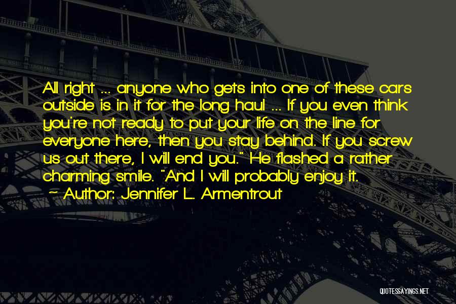 Jennifer L. Armentrout Quotes: All Right ... Anyone Who Gets Into One Of These Cars Outside Is In It For The Long Haul ...