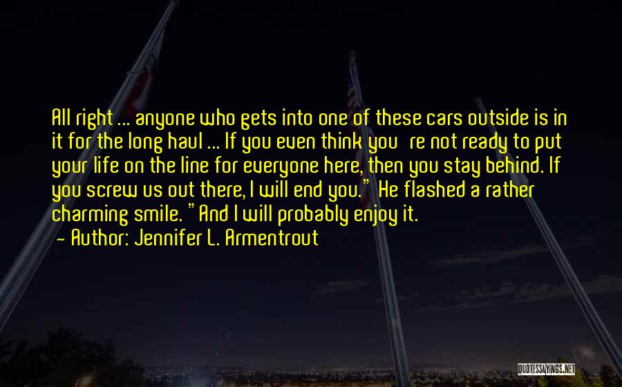 Jennifer L. Armentrout Quotes: All Right ... Anyone Who Gets Into One Of These Cars Outside Is In It For The Long Haul ...