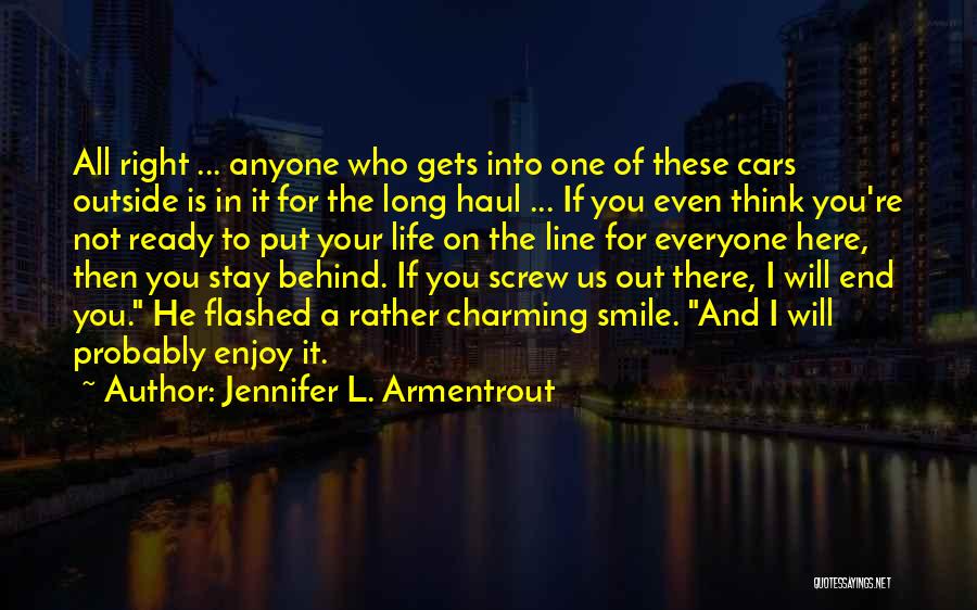 Jennifer L. Armentrout Quotes: All Right ... Anyone Who Gets Into One Of These Cars Outside Is In It For The Long Haul ...