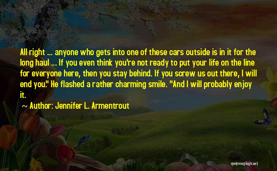 Jennifer L. Armentrout Quotes: All Right ... Anyone Who Gets Into One Of These Cars Outside Is In It For The Long Haul ...