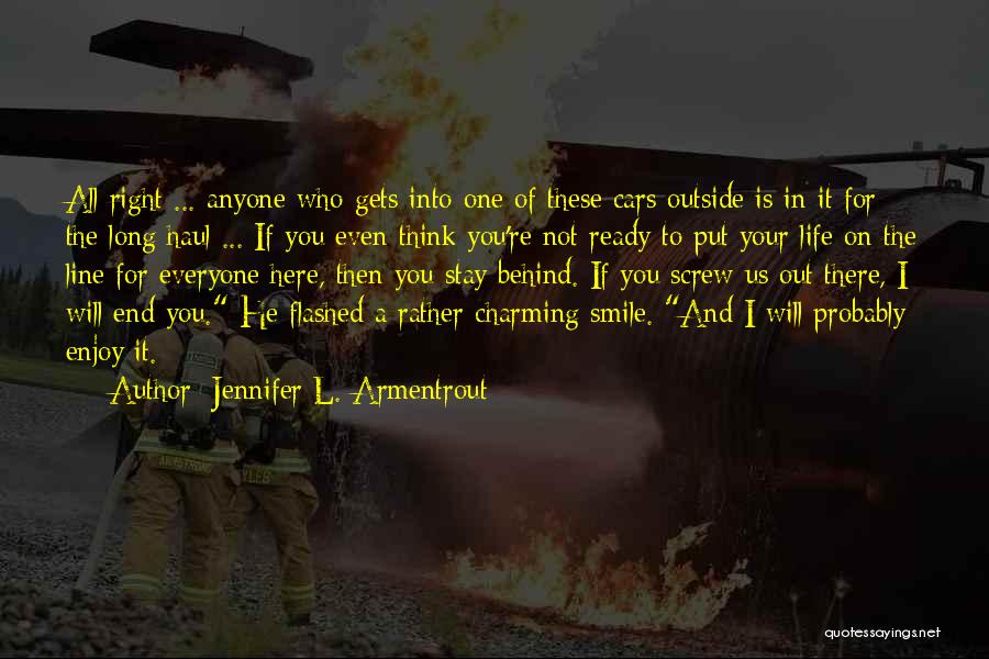 Jennifer L. Armentrout Quotes: All Right ... Anyone Who Gets Into One Of These Cars Outside Is In It For The Long Haul ...