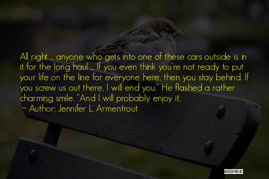 Jennifer L. Armentrout Quotes: All Right ... Anyone Who Gets Into One Of These Cars Outside Is In It For The Long Haul ...