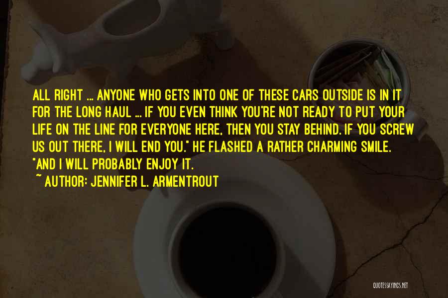 Jennifer L. Armentrout Quotes: All Right ... Anyone Who Gets Into One Of These Cars Outside Is In It For The Long Haul ...