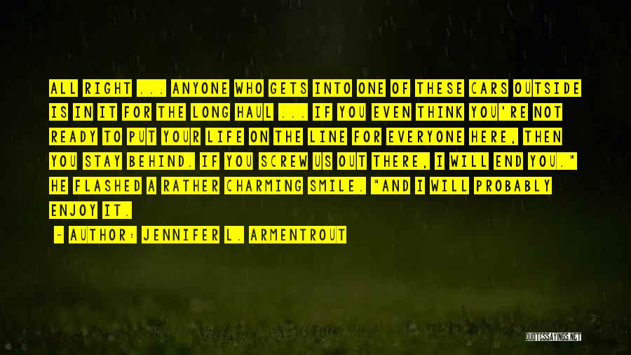 Jennifer L. Armentrout Quotes: All Right ... Anyone Who Gets Into One Of These Cars Outside Is In It For The Long Haul ...