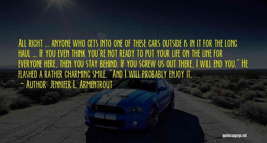 Jennifer L. Armentrout Quotes: All Right ... Anyone Who Gets Into One Of These Cars Outside Is In It For The Long Haul ...