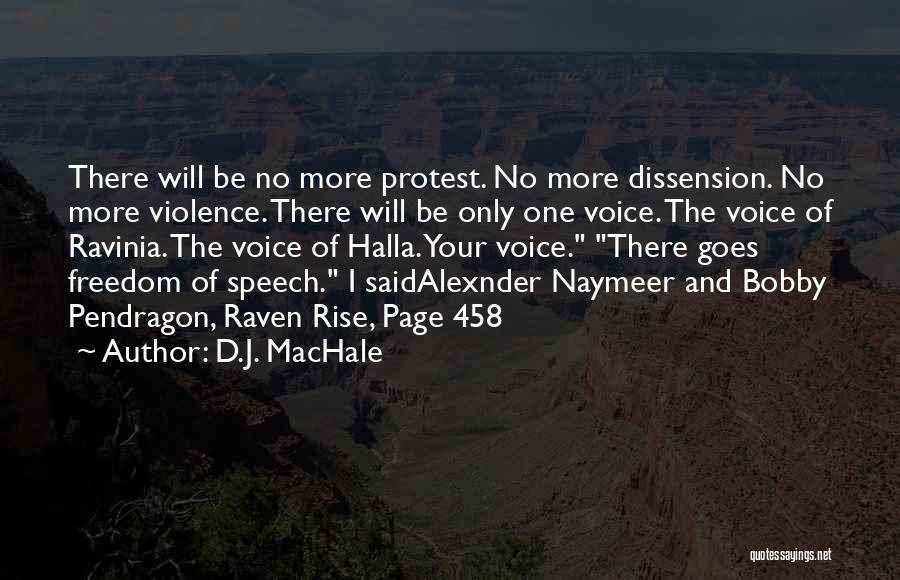 D.J. MacHale Quotes: There Will Be No More Protest. No More Dissension. No More Violence. There Will Be Only One Voice. The Voice