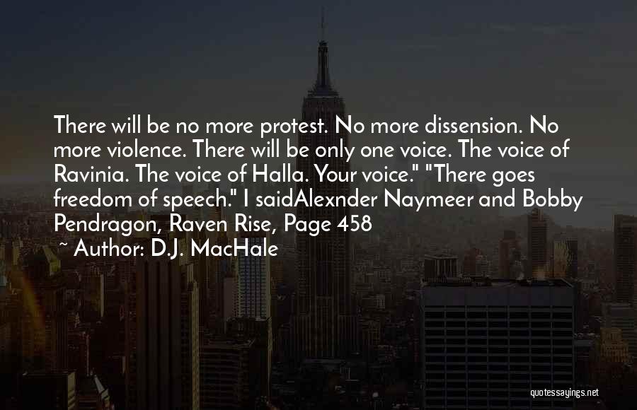 D.J. MacHale Quotes: There Will Be No More Protest. No More Dissension. No More Violence. There Will Be Only One Voice. The Voice