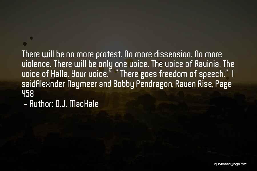 D.J. MacHale Quotes: There Will Be No More Protest. No More Dissension. No More Violence. There Will Be Only One Voice. The Voice
