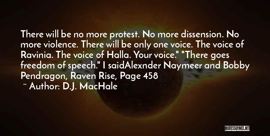 D.J. MacHale Quotes: There Will Be No More Protest. No More Dissension. No More Violence. There Will Be Only One Voice. The Voice