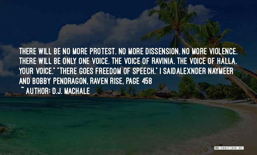 D.J. MacHale Quotes: There Will Be No More Protest. No More Dissension. No More Violence. There Will Be Only One Voice. The Voice