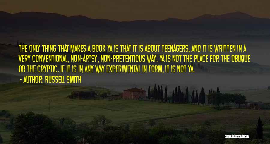 Russell Smith Quotes: The Only Thing That Makes A Book Ya Is That It Is About Teenagers, And It Is Written In A